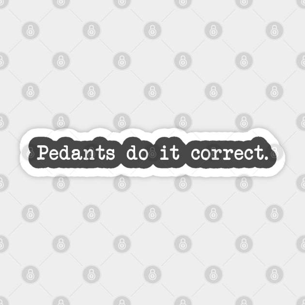 Pedants do it correct. Sticker by NinthStreetShirts